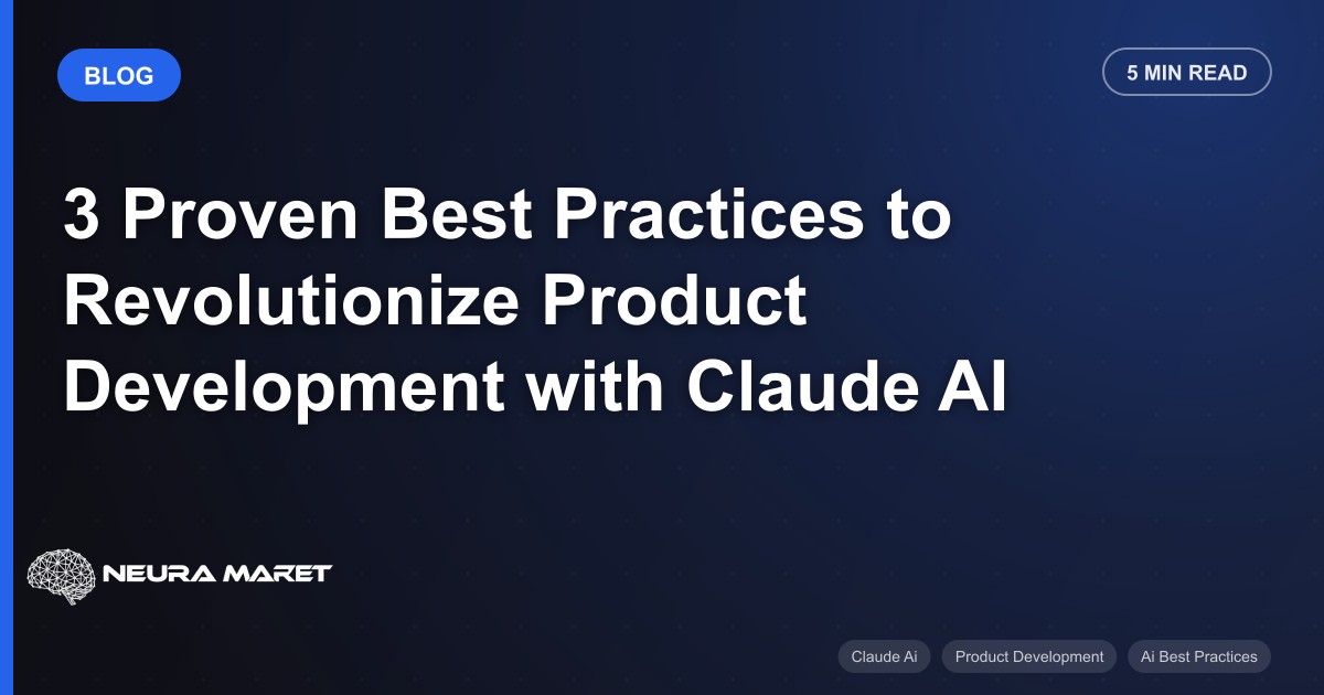 3 Proven Best Practices to Revolutionize Product Development with Claude AI