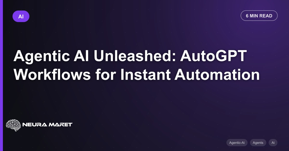 Agentic AI Unleashed: AutoGPT Workflows for Instant Automation