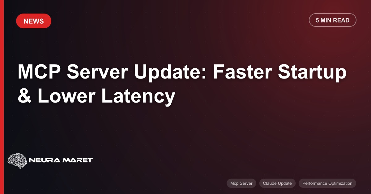 MCP Server Update: Faster Startup & Lower Latency