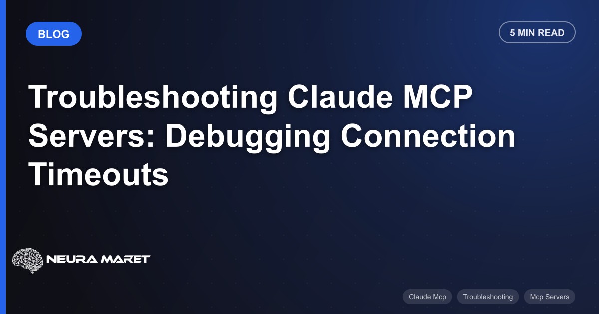 Troubleshooting Claude MCP Servers: Debugging Connection Timeouts