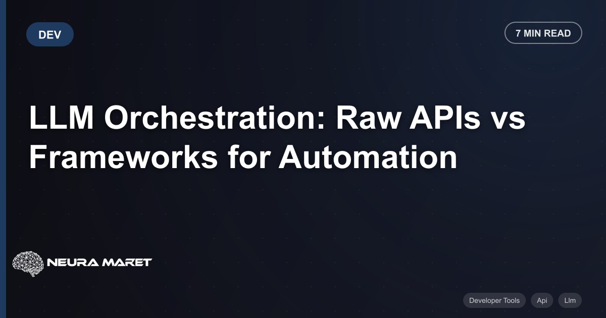 LLM Orchestration: Raw APIs vs Frameworks for Automation