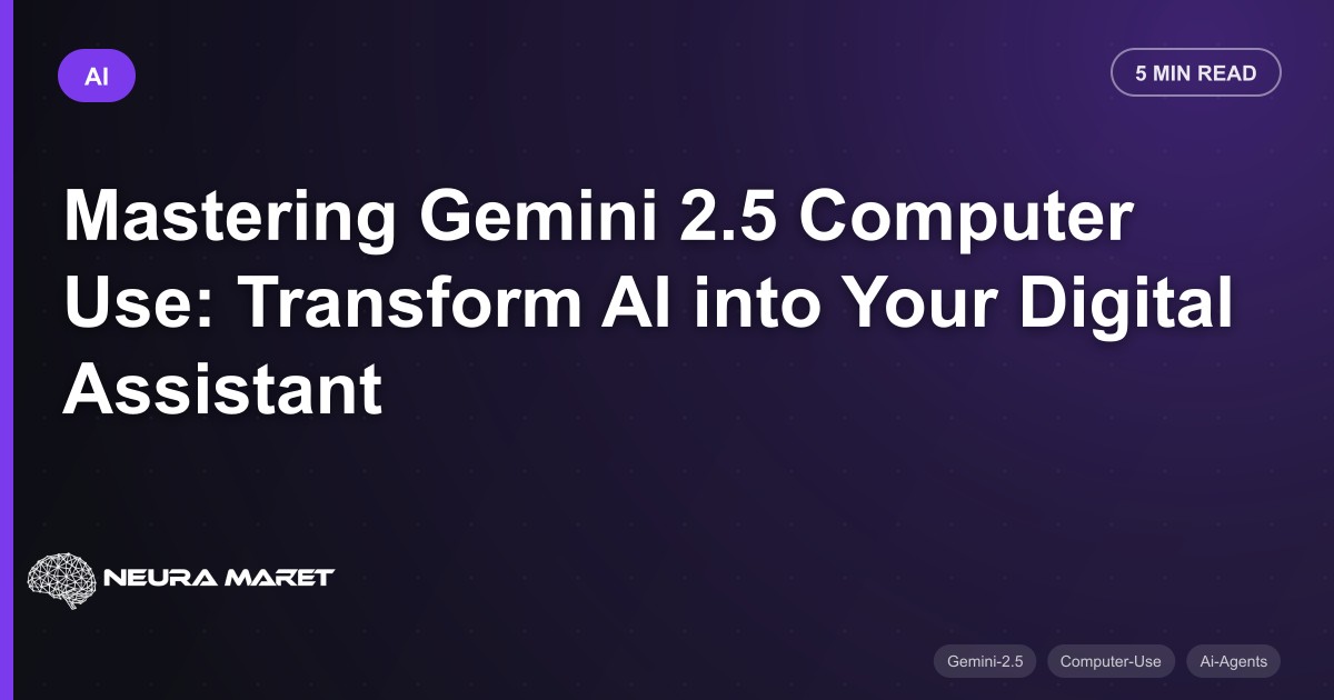 Mastering Gemini 2.5 Computer Use: Transform AI into Your Digital Assistant