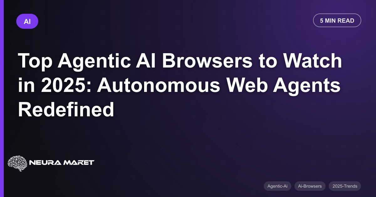 Top Agentic AI Browsers to Watch in 2025: Autonomous Web Agents Redefined