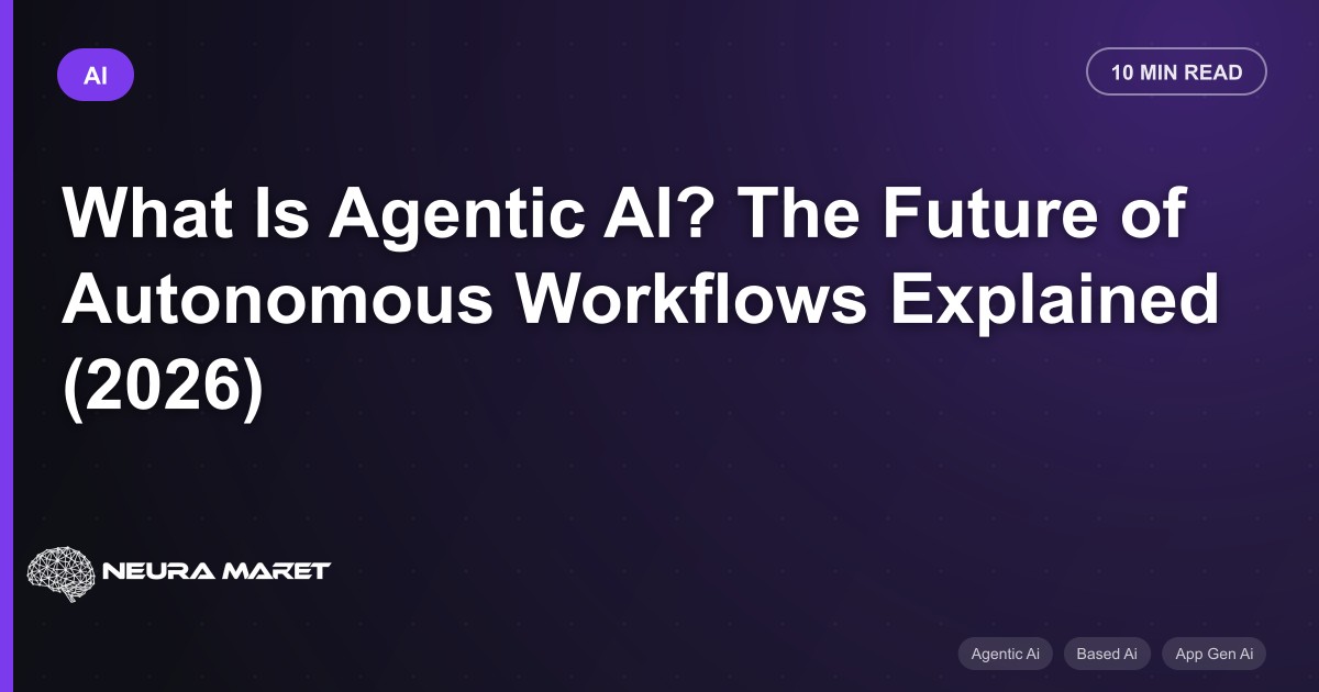 What Is Agentic AI? The Future of Autonomous Workflows Explained (2026)