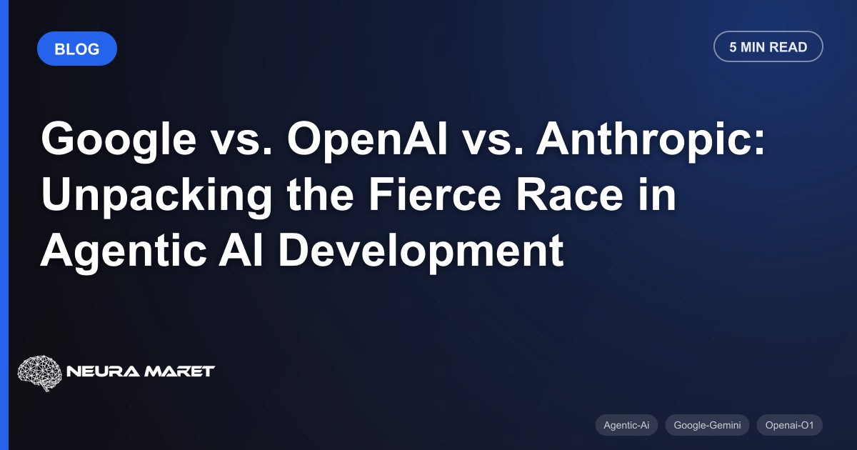 Google vs. OpenAI vs. Anthropic: Unpacking the Fierce Race in Agentic AI Development