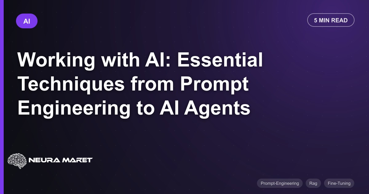 Working with AI: Essential Techniques from Prompt Engineering to AI Agents