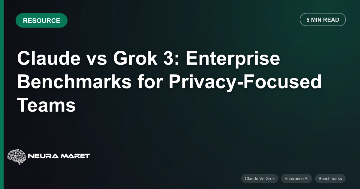 Claude vs Grok 3: Enterprise Benchmarks for Privacy-Focused Teams