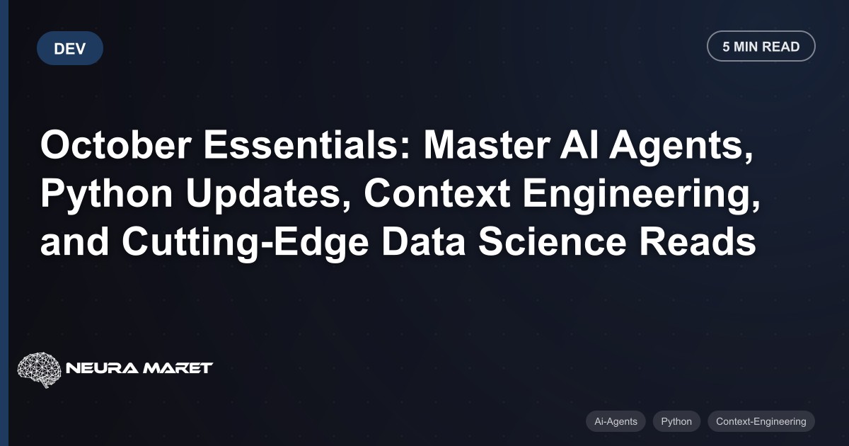 October Essentials: Master AI Agents, Python Updates, Context Engineering, and Cutting-Edge Data Science Reads