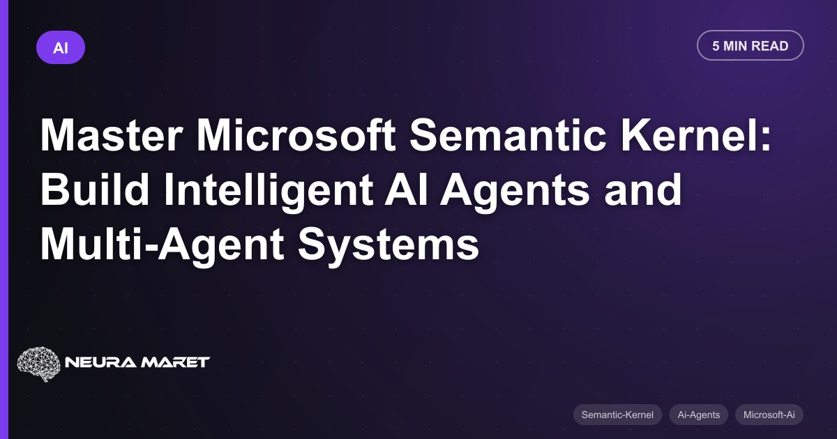 Master Microsoft Semantic Kernel: Build Intelligent AI Agents and Multi-Agent Systems