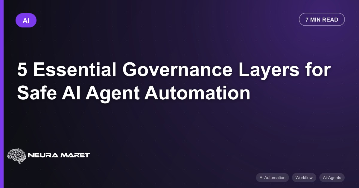 5 Essential Governance Layers for Safe AI Agent Automation