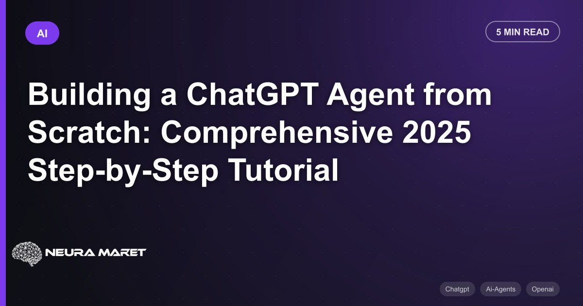 Building a ChatGPT Agent from Scratch: Comprehensive 2025 Step-by-Step Tutorial