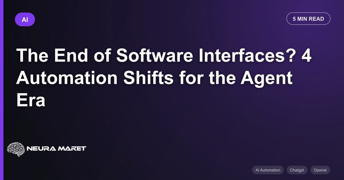 The End of Software Interfaces? 4 Automation Shifts for the Agent Era