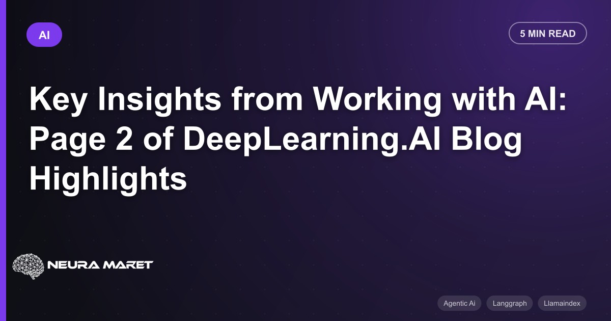 Key Insights from Working with AI: Page 2 of DeepLearning.AI Blog Highlights