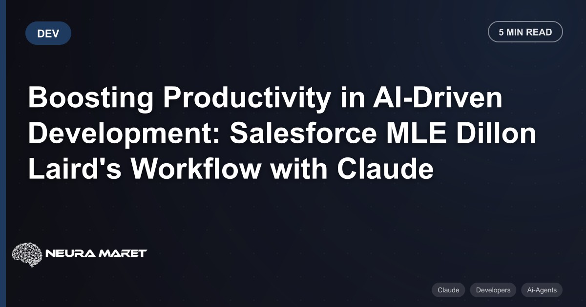 Boosting Productivity in AI-Driven Development: Salesforce MLE Dillon Laird's Workflow with Claude
