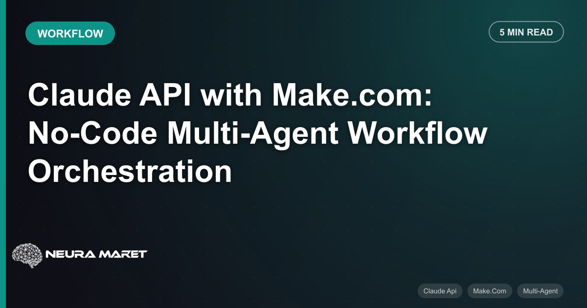 Claude API with Make.com: No-Code Multi-Agent Workflow Orchestration