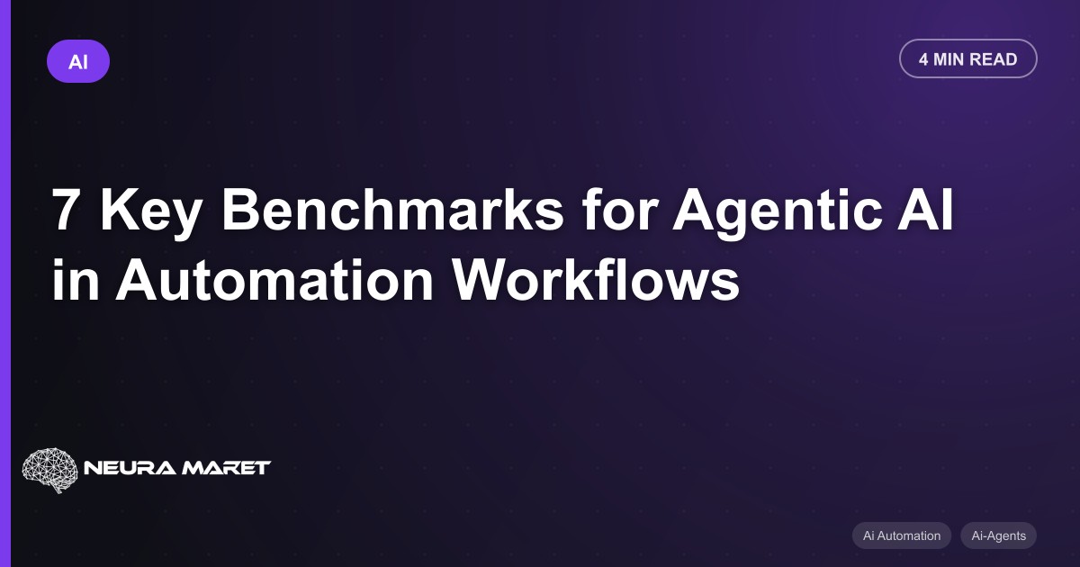 7 Key Benchmarks for Agentic AI in Automation Workflows