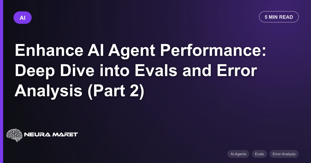 Enhance AI Agent Performance: Deep Dive into Evals and Error Analysis (Part 2)