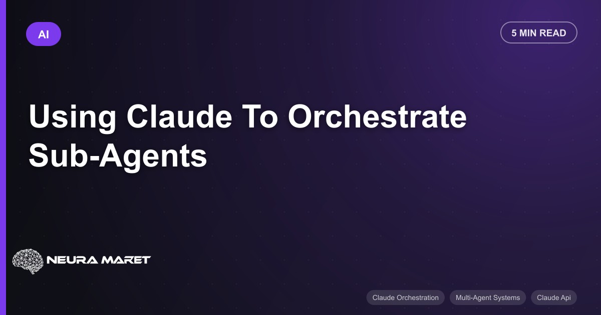 Using Claude To Orchestrate Sub-Agents