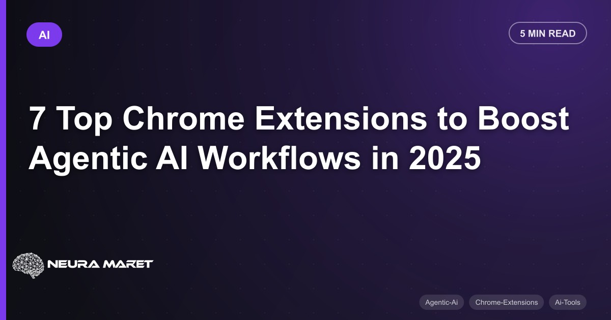 7 Top Chrome Extensions to Boost Agentic AI Workflows in 2025