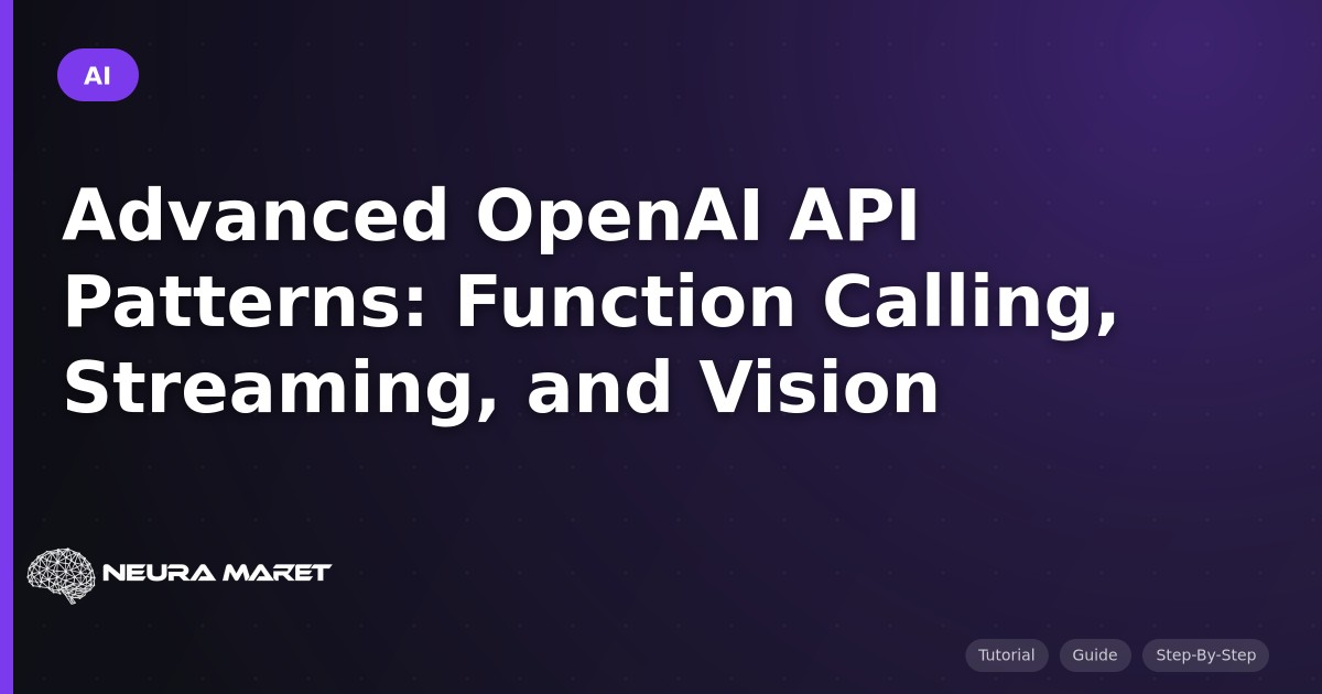 Advanced OpenAI API Patterns: Function Calling, Streaming, and Vision