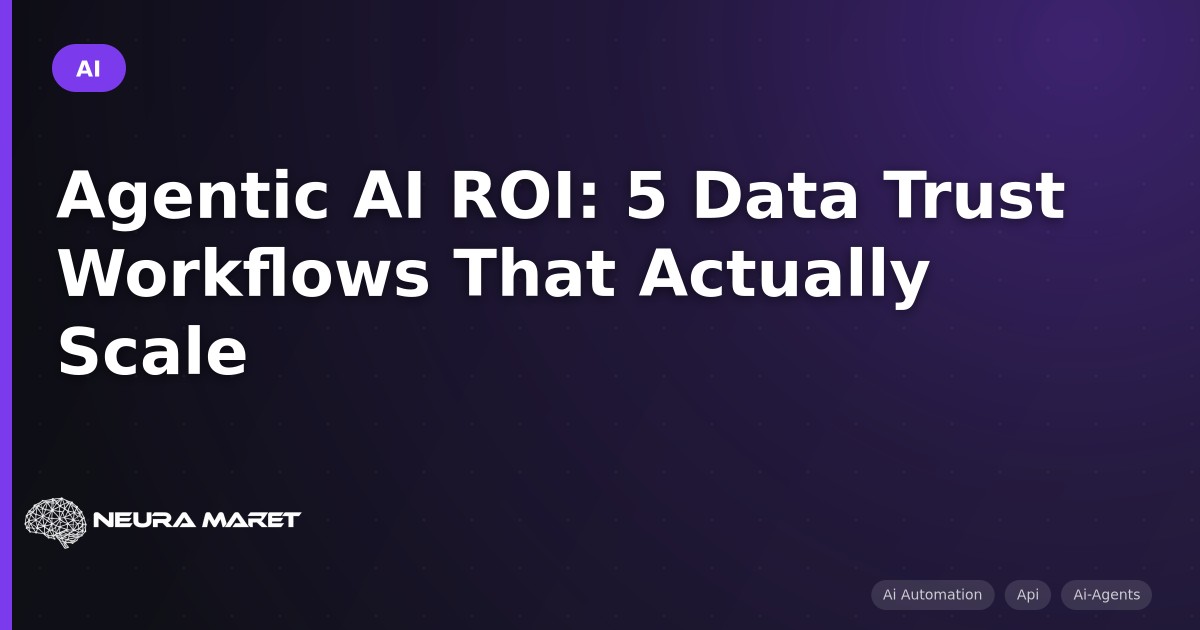 Agentic AI ROI: 5 Data Trust Workflows That Actually Scale