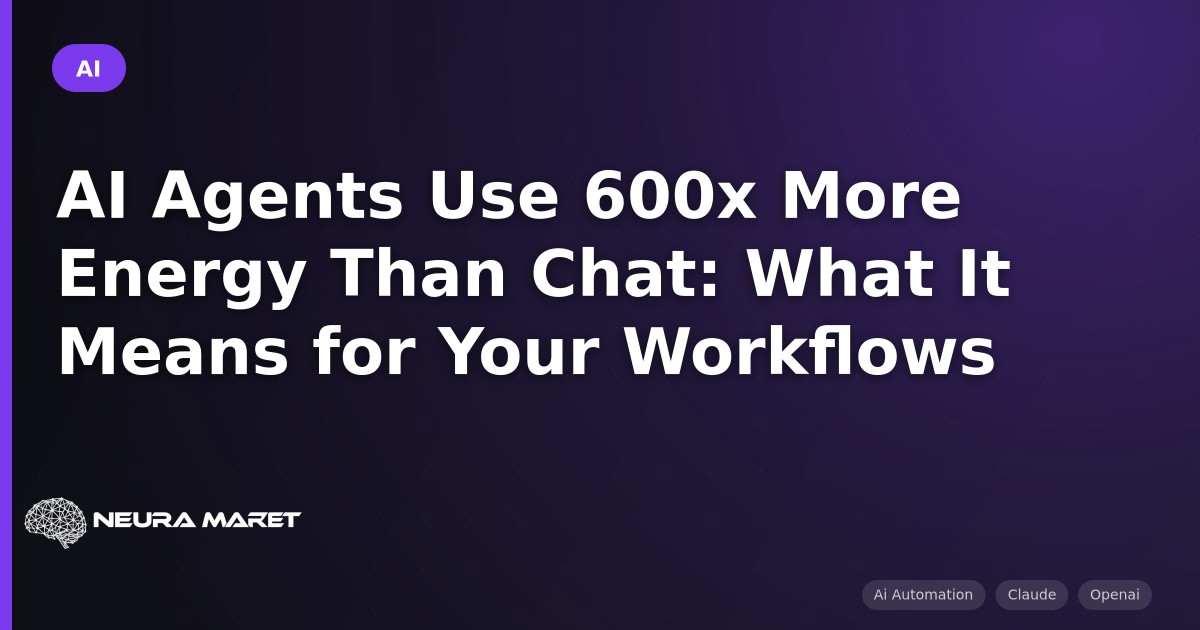 AI Agents Use 600x More Energy Than Chat: What It Means for Your Workflows