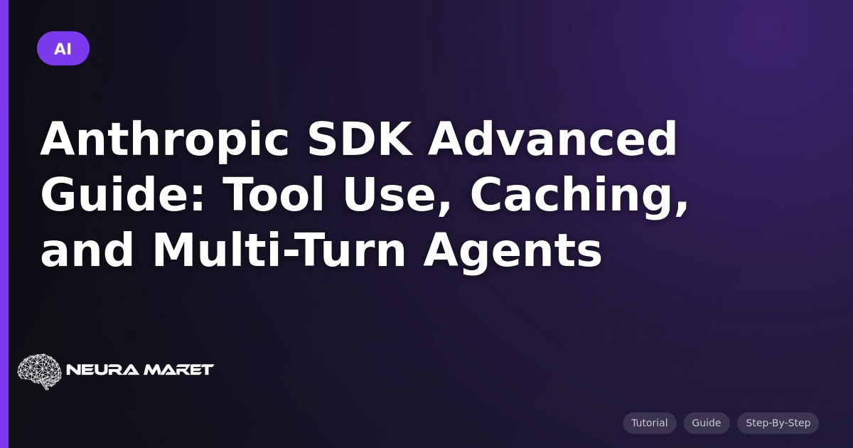 Anthropic SDK Advanced Guide: Tool Use, Caching, and Multi-Turn Agents