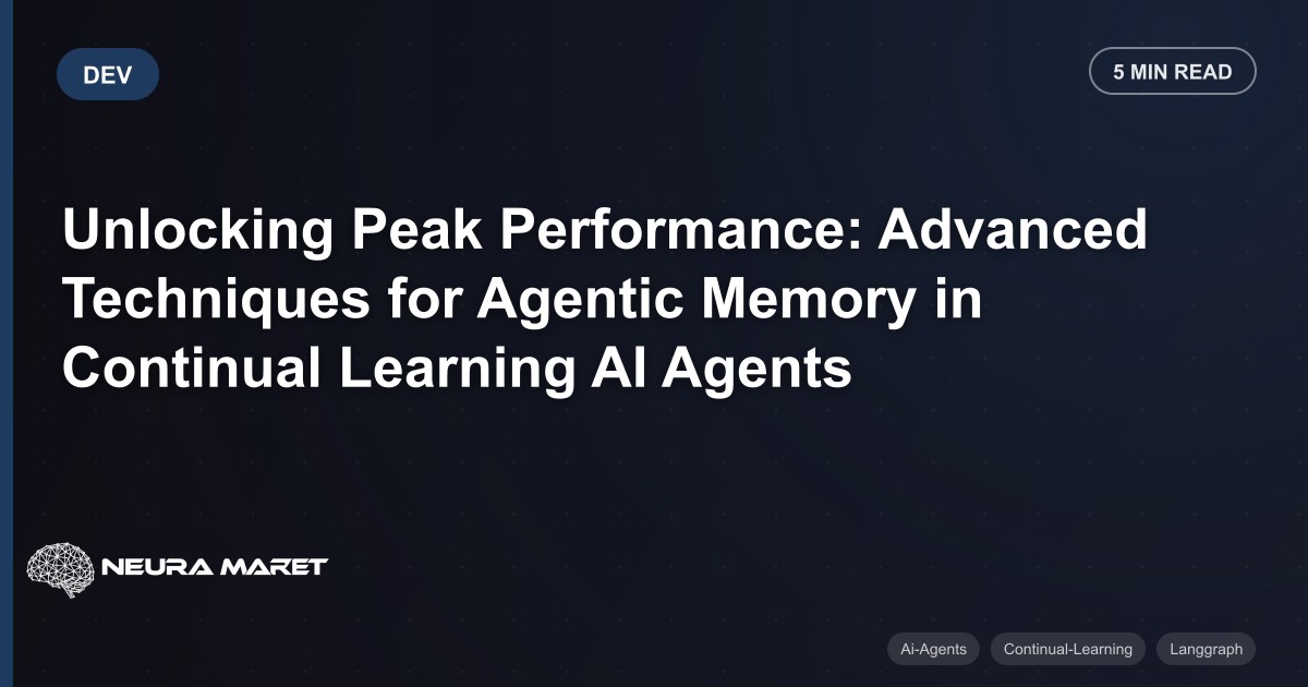 Unlocking Peak Performance: Advanced Techniques for Agentic Memory in Continual Learning AI Agents