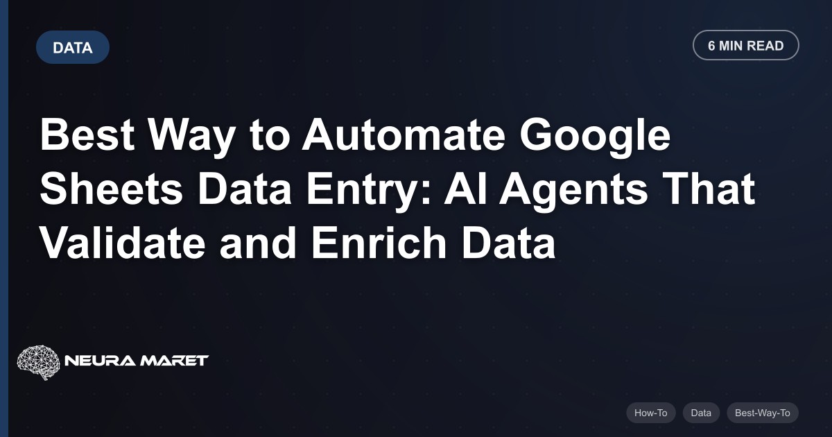 Best Way to Automate Google Sheets Data Entry: AI Agents That Validate and Enrich Data