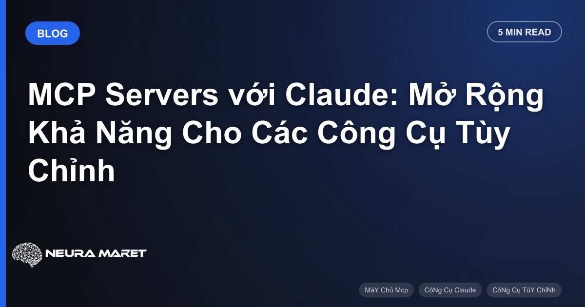 MCP Servers với Claude: Mở Rộng Khả Năng Cho Các Công Cụ Tùy Chỉnh