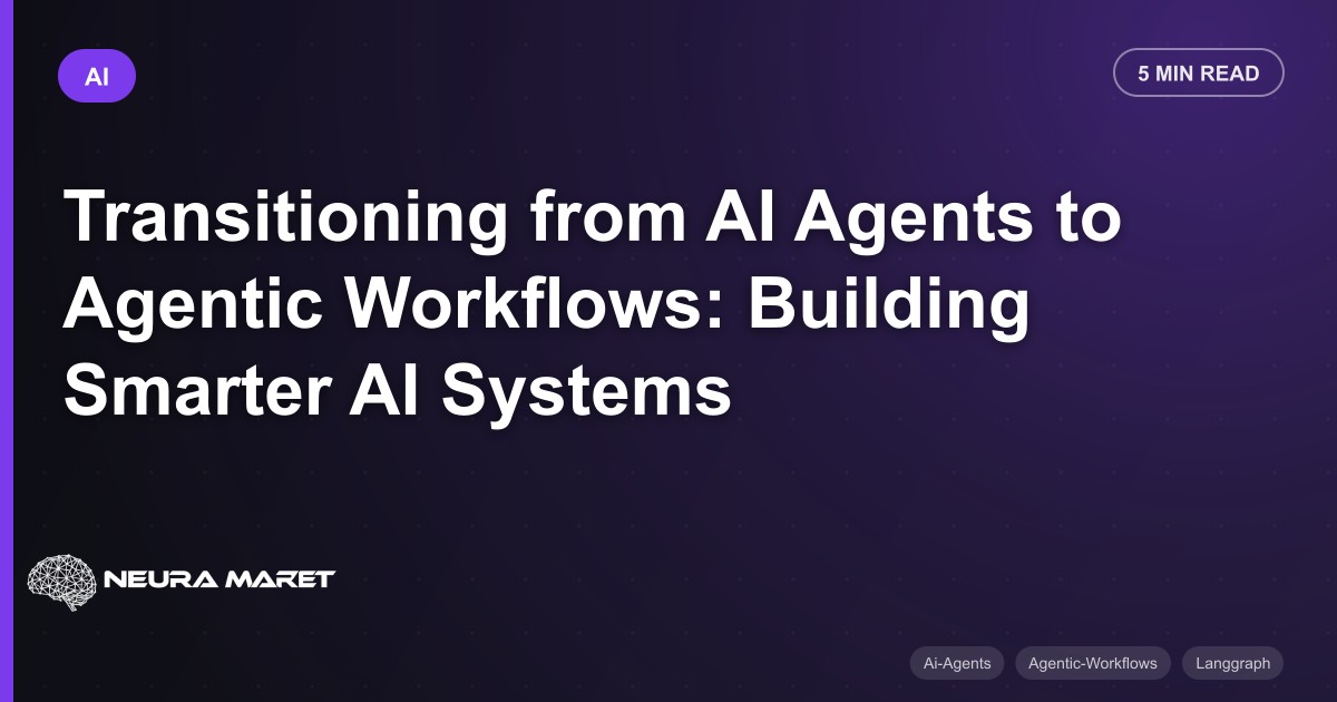 Transitioning from AI Agents to Agentic Workflows: Building Smarter AI Systems