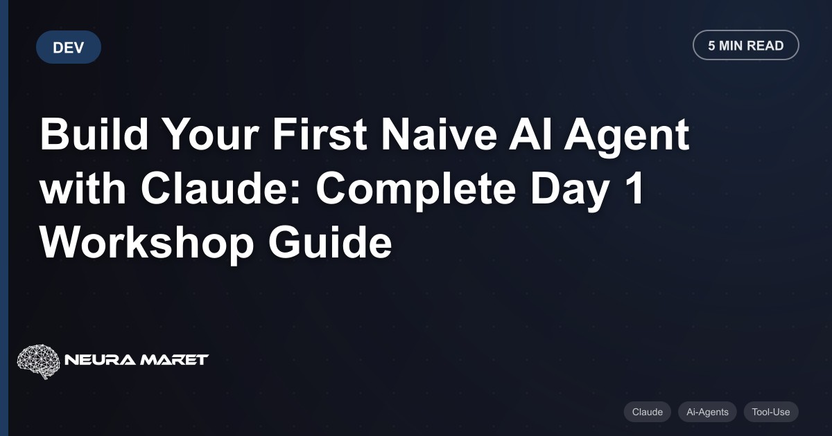 Build Your First Naive AI Agent with Claude: Complete Day 1 Workshop Guide