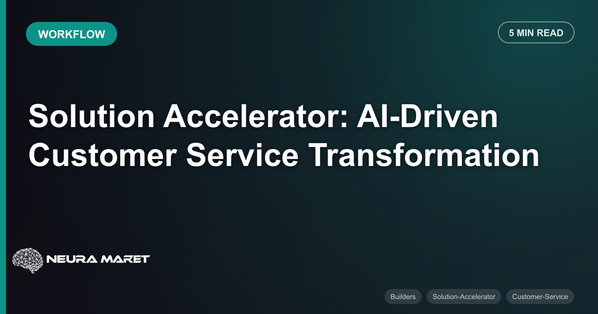 Solution Accelerator: AI-Driven Customer Service Transformation