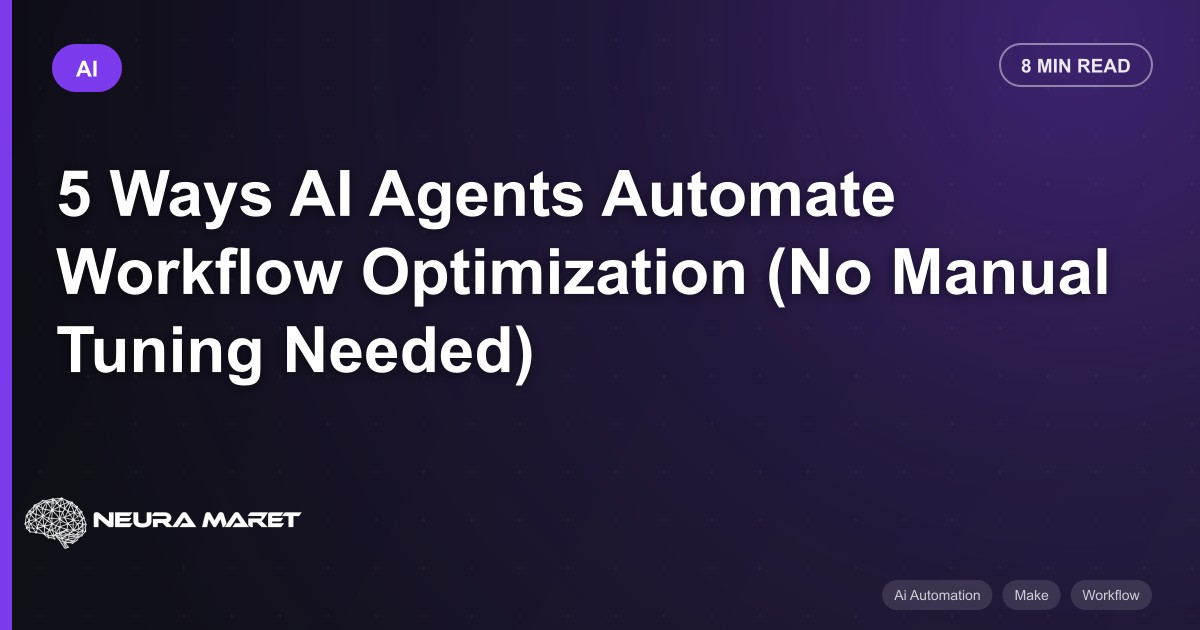 5 Ways AI Agents Automate Workflow Optimization (No Manual Tuning Needed)
