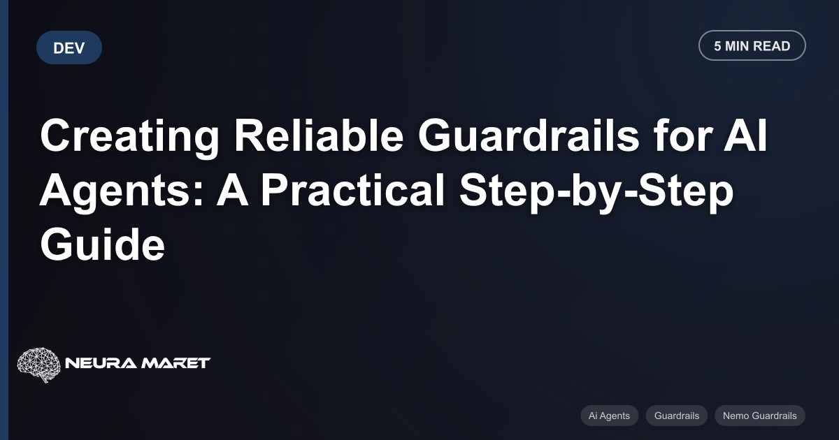 Creating Reliable Guardrails for AI Agents: A Practical Step-by-Step Guide