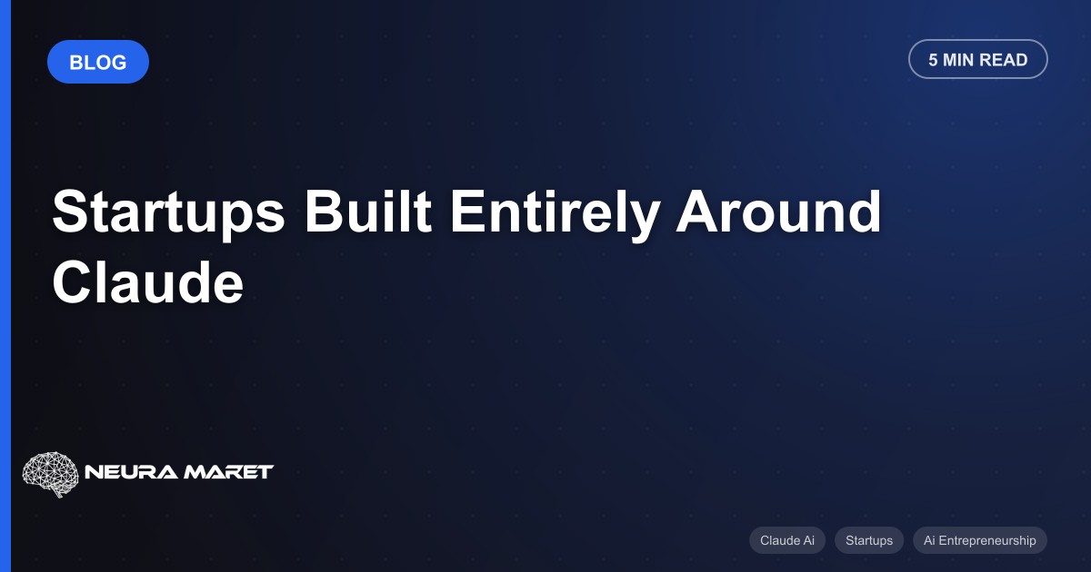 Startups Built Entirely Around Claude