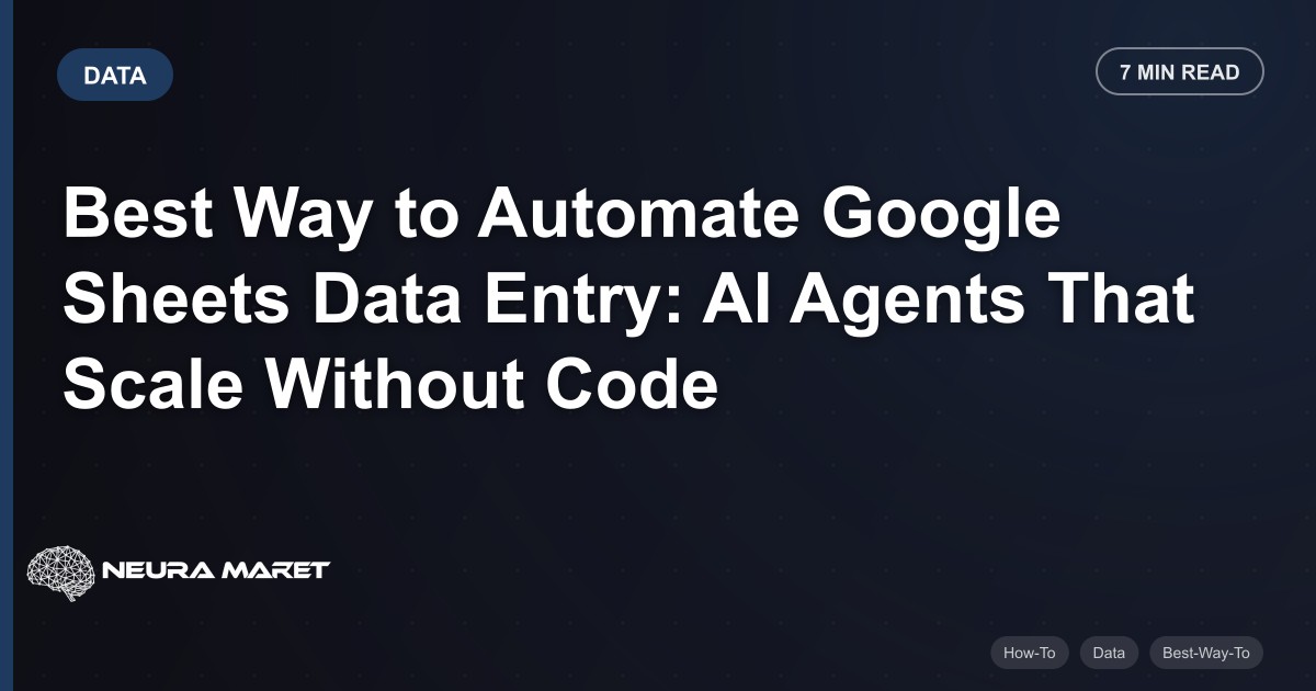 Best Way to Automate Google Sheets Data Entry: AI Agents That Scale Without Code