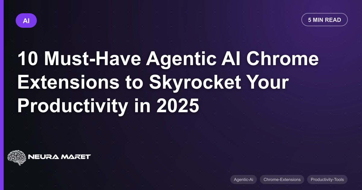 10 Must-Have Agentic AI Chrome Extensions to Skyrocket Your Productivity in 2025