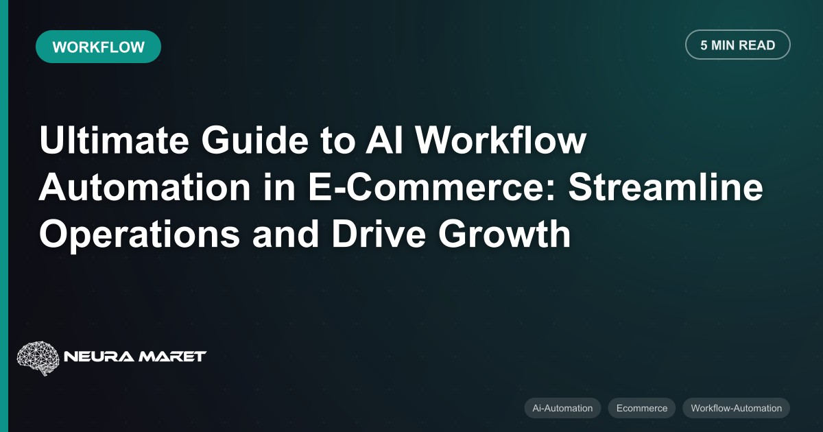 Ultimate Guide to AI Workflow Automation in E-Commerce: Streamline Operations and Drive Growth