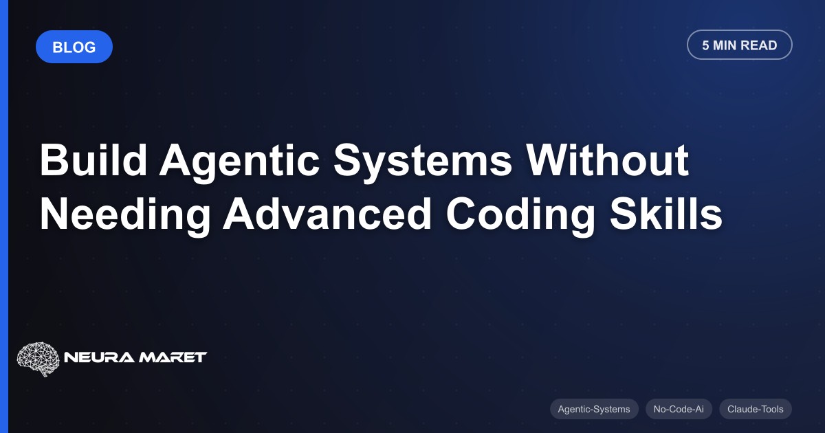 Build Agentic Systems Without Needing Advanced Coding Skills