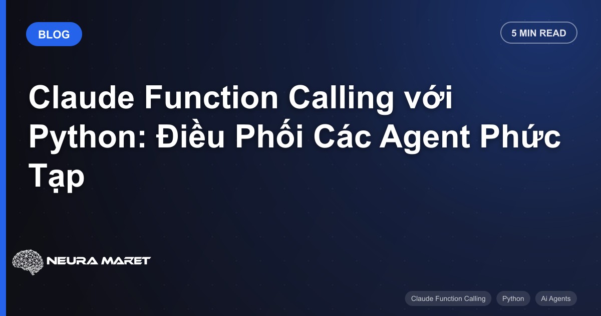 Claude Function Calling với Python: Điều Phối Các Agent Phức Tạp