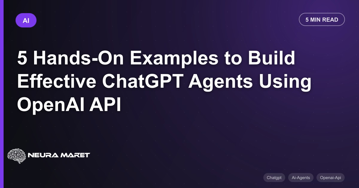 5 Hands-On Examples to Build Effective ChatGPT Agents Using OpenAI API