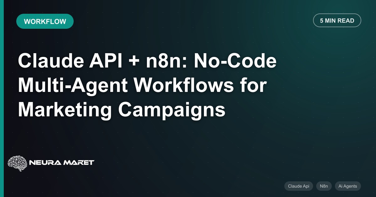 Claude API + n8n: No-Code Multi-Agent Workflows for Marketing Campaigns