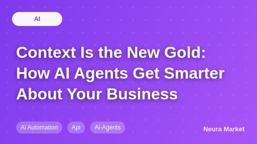 Context Is the New Gold: How AI Agents Get Smarter About Your Business
