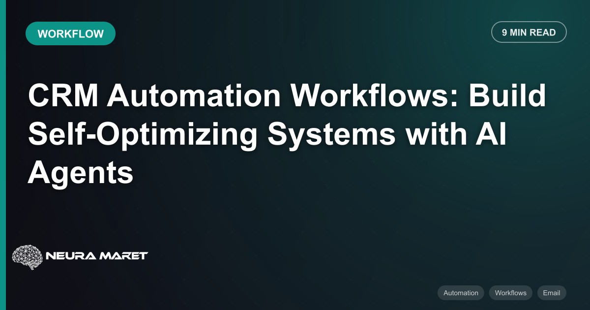 CRM Automation Workflows: Build Self-Optimizing Systems with AI Agents