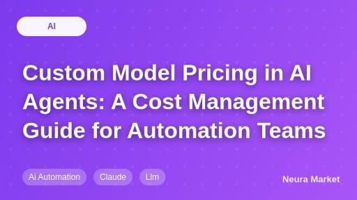 Custom Model Pricing in AI Agents: A Cost Management Guide for Automation Teams