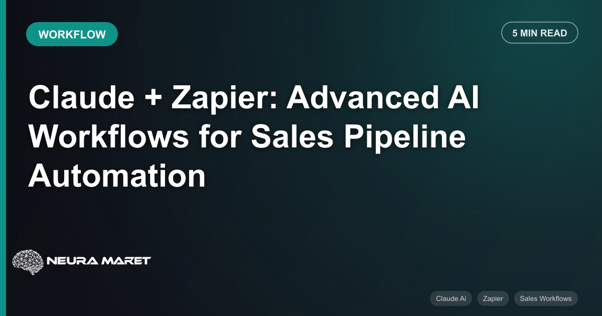 Claude + Zapier: Advanced AI Workflows for Sales Pipeline Automation