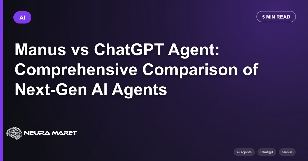 Manus vs ChatGPT Agent: Comprehensive Comparison of Next-Gen AI Agents