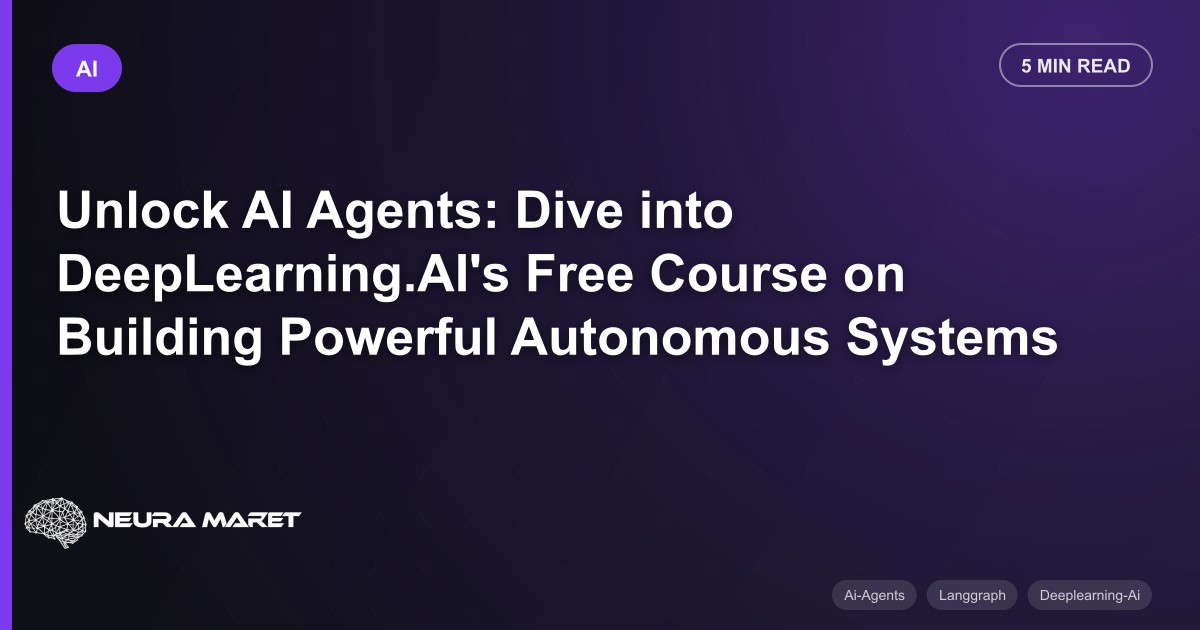 Unlock AI Agents: Dive into DeepLearning.AI's Free Course on Building Powerful Autonomous Systems