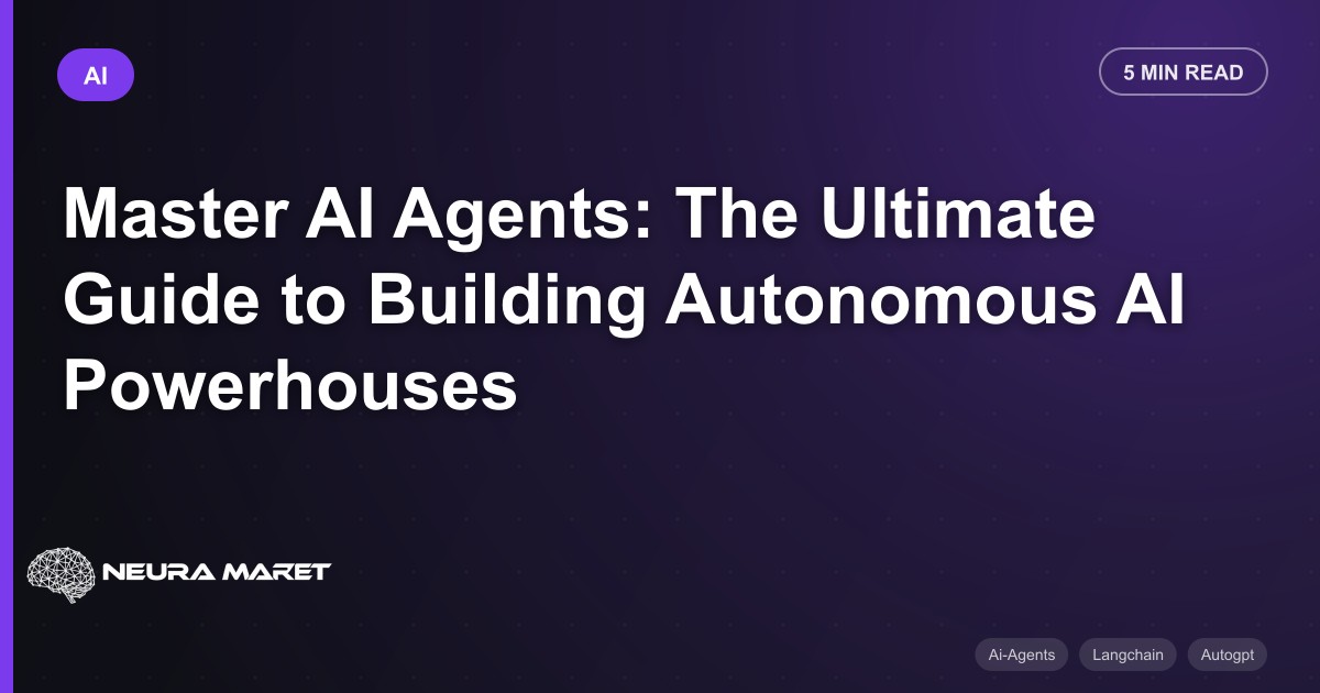 Master AI Agents: The Ultimate Guide to Building Autonomous AI Powerhouses